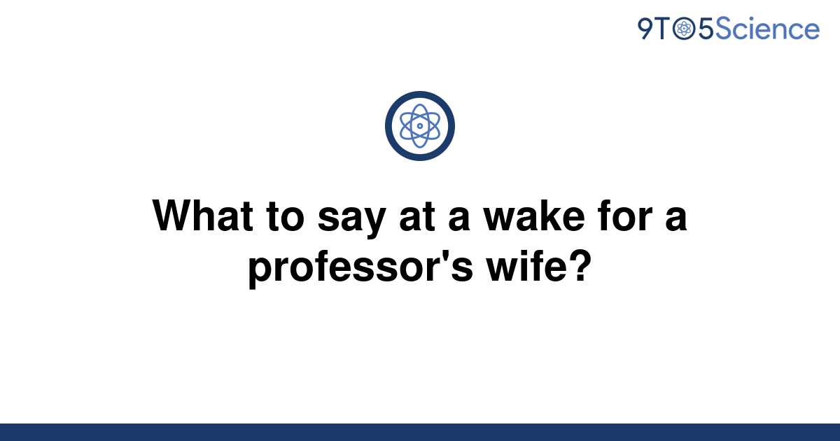 solved-what-to-say-at-a-wake-for-a-professor-s-wife-9to5science