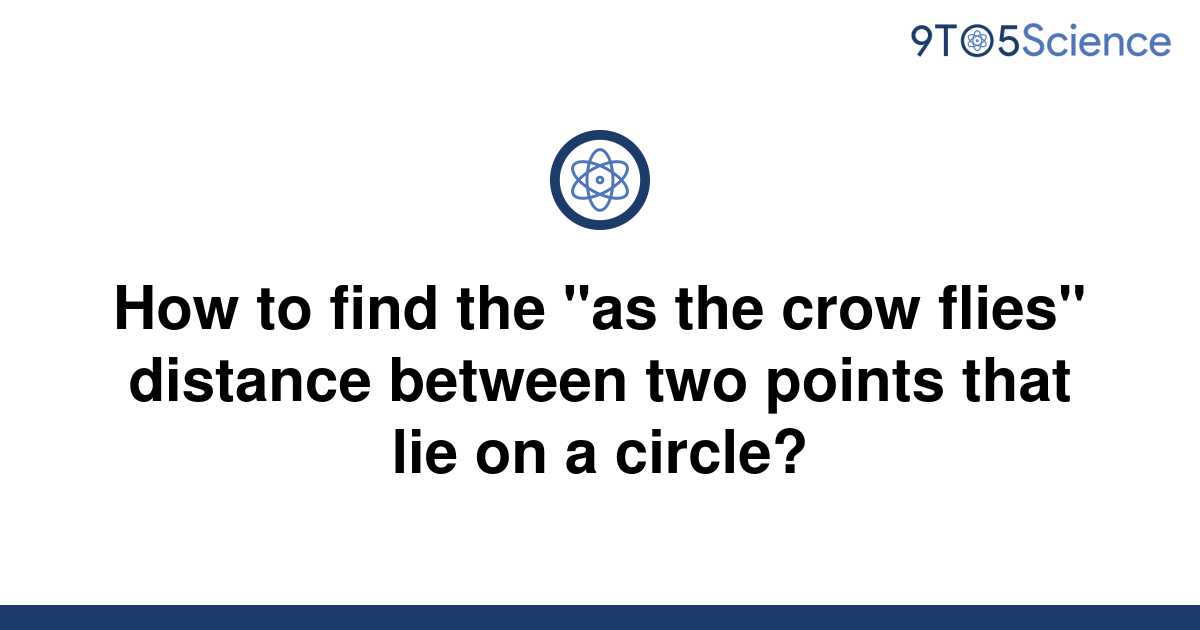 [Solved] How to find the "as the crow flies" distance 9to5Science