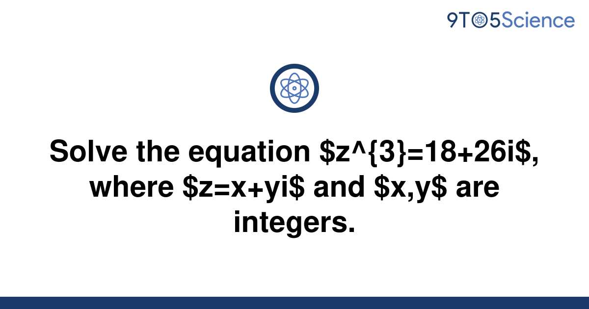 solved-solve-the-equation-z-3-18-26i-where-9to5science