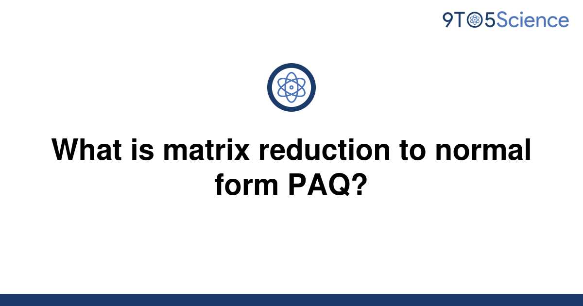 solved-what-is-matrix-reduction-to-normal-form-paq-9to5science