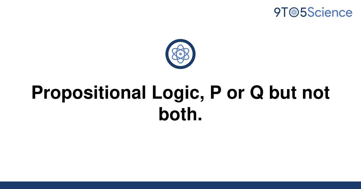 solved-propositional-logic-p-or-q-but-not-both-9to5science