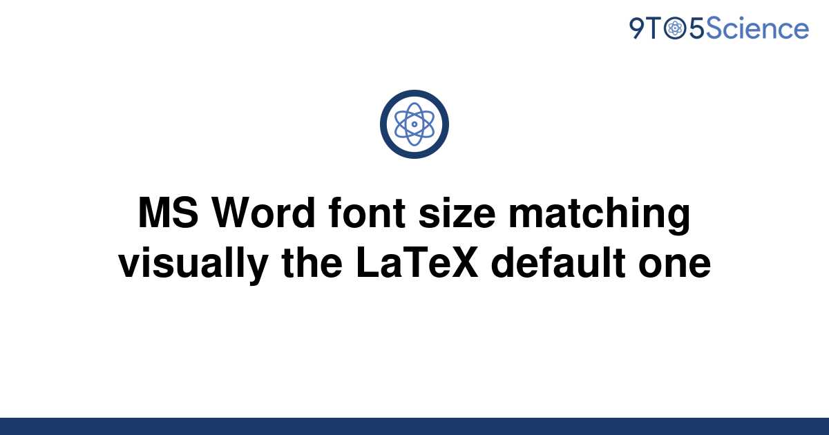 solved-ms-word-font-size-matching-visually-the-latex-9to5science