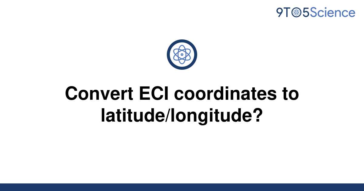 Solved Convert Eci Coordinates To Latitude Longitude To Science