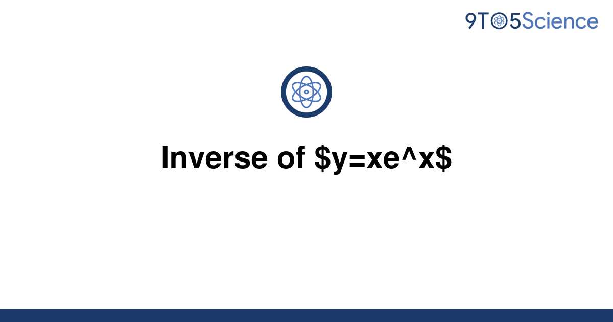 solved-inverse-of-y-xe-x-9to5science