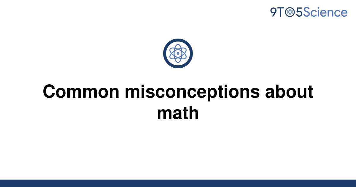 [Solved] Common misconceptions about math 9to5Science