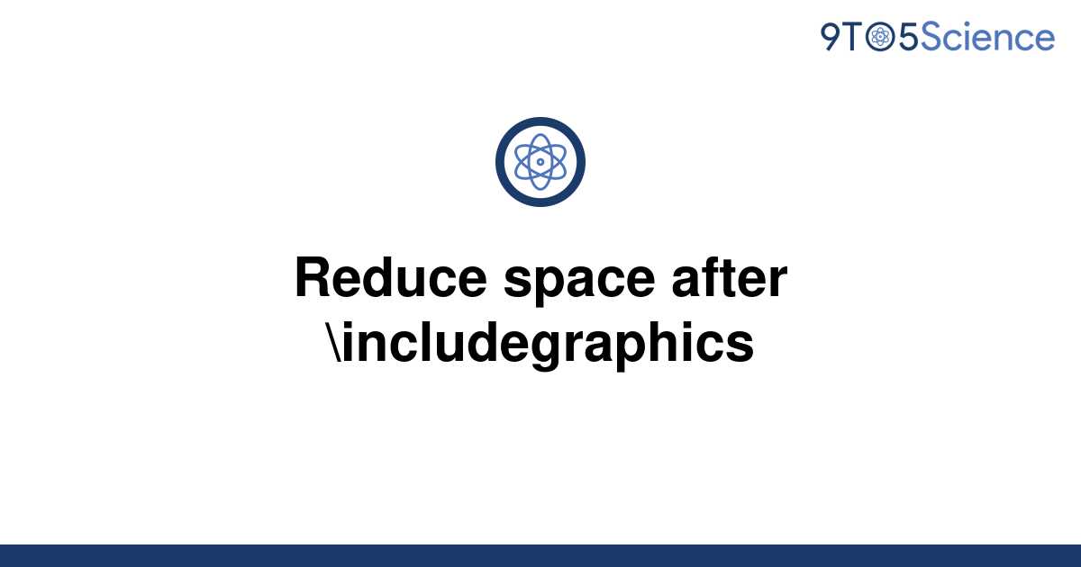 solved-reduce-space-after-includegraphics-9to5science