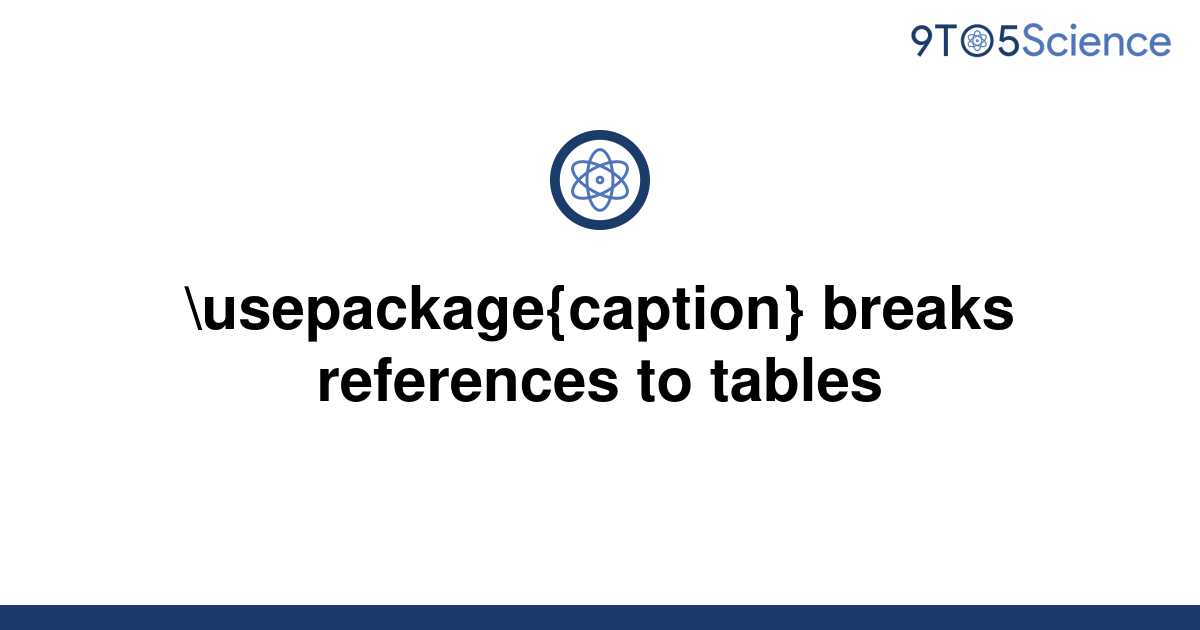 solved-usepackage-caption-breaks-references-to-9to5science