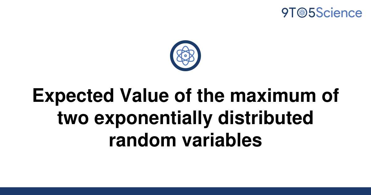 solved-expected-value-of-the-maximum-of-two-9to5science