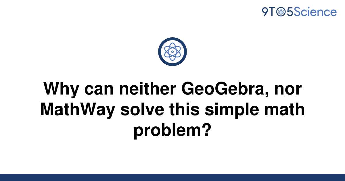 solved-why-can-neither-geogebra-nor-mathway-solve-9to5science