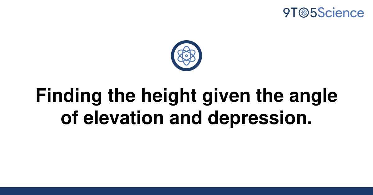 solved-finding-the-height-given-the-angle-of-elevation-9to5science