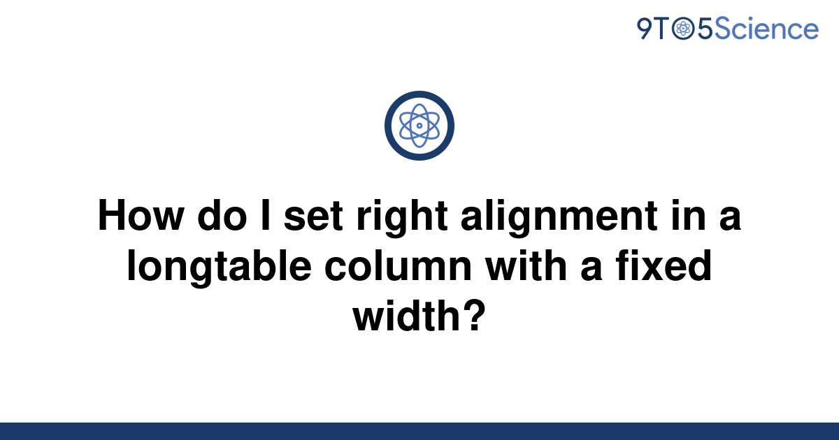 solved-how-do-i-set-right-alignment-in-a-longtable-9to5science