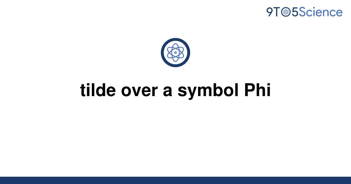 solved-tilde-over-a-symbol-phi-9to5science