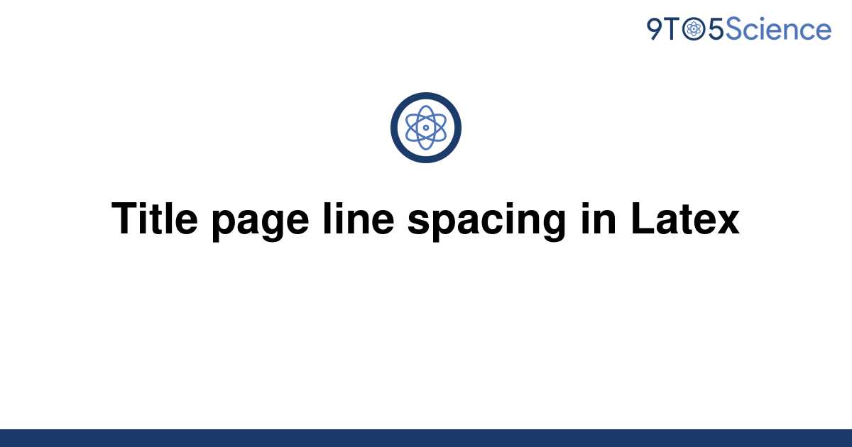 solved-title-page-line-spacing-in-latex-9to5science