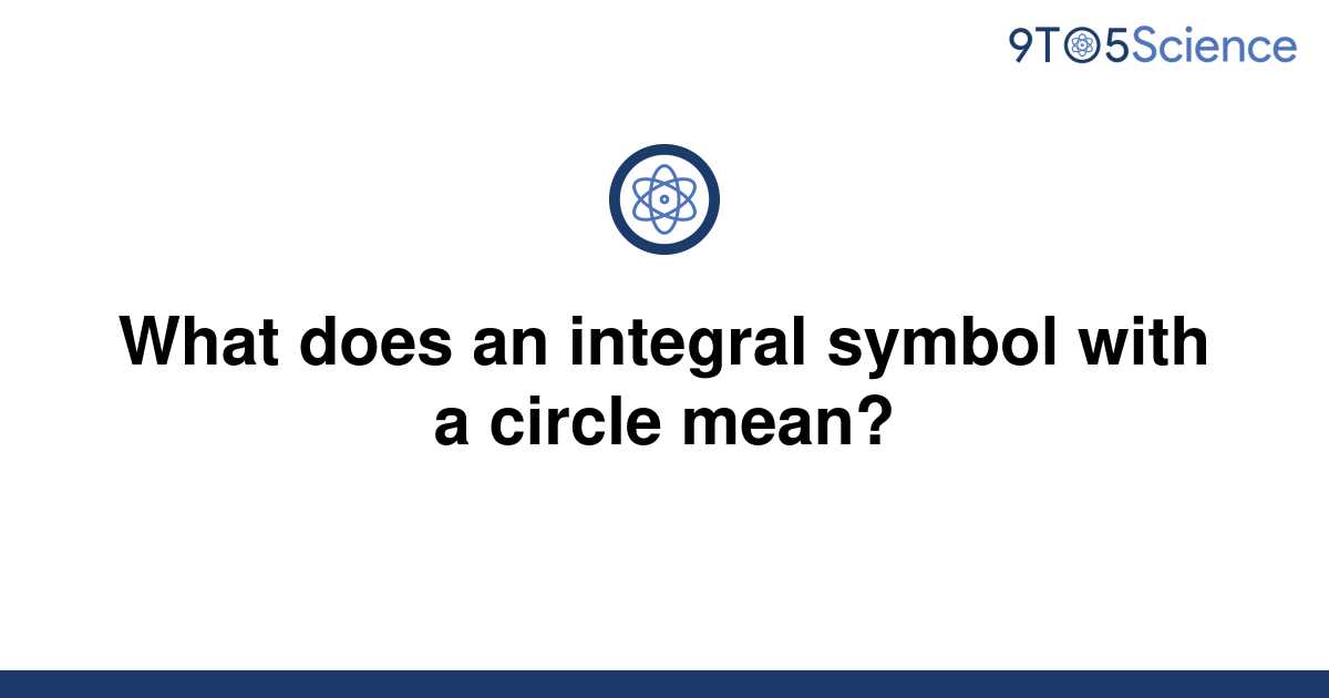 solved-what-does-an-integral-symbol-with-a-circle-9to5science