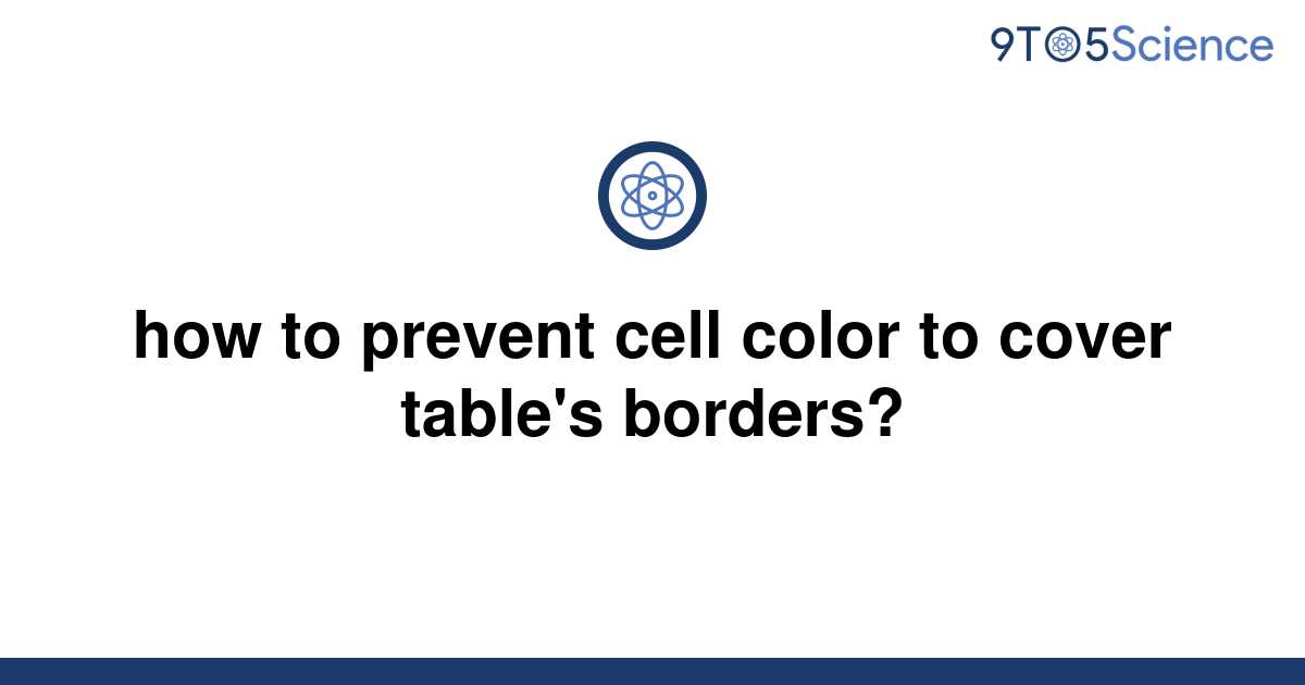 solved-how-to-prevent-cell-color-to-cover-table-s-9to5science