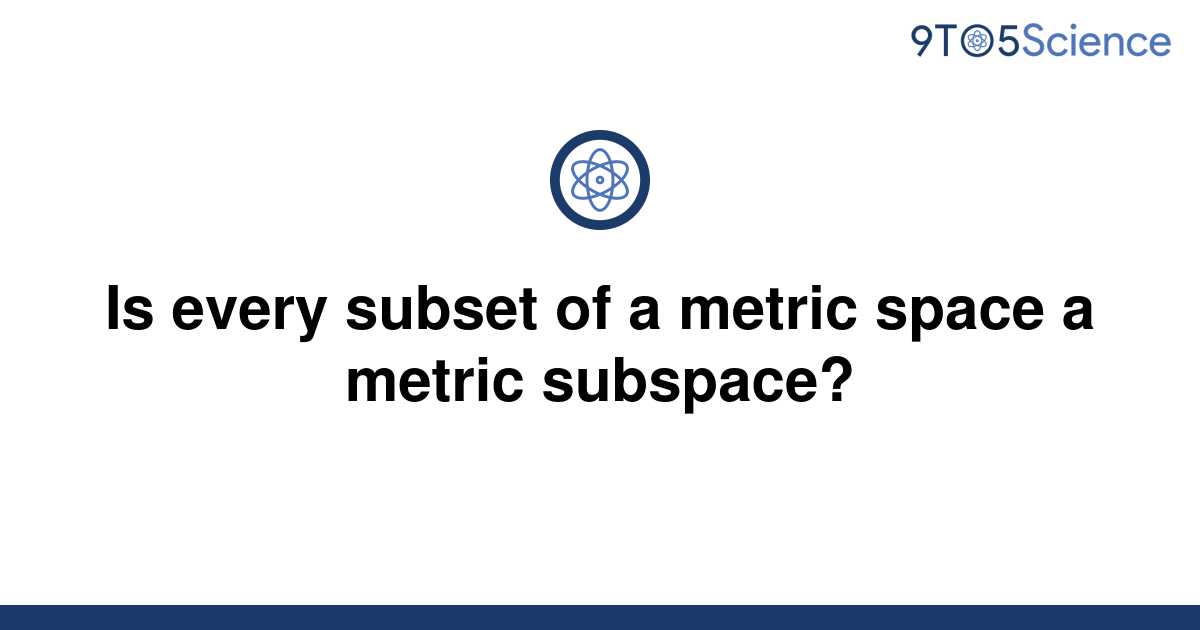 solved-is-every-subset-of-a-metric-space-a-metric-9to5science