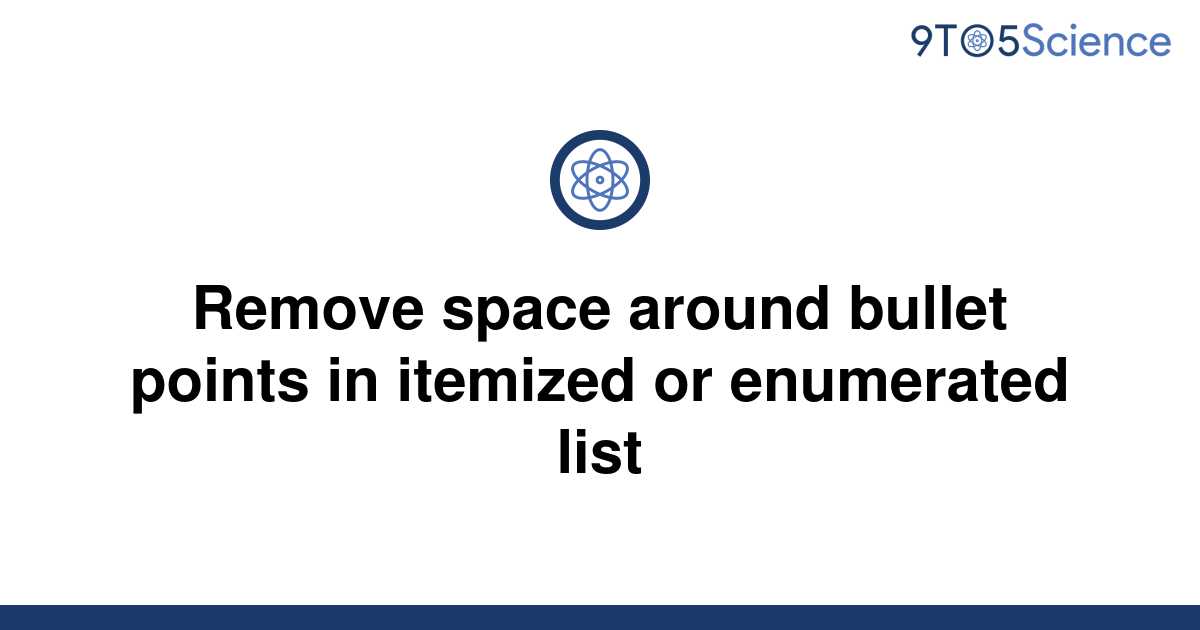 solved-remove-space-around-bullet-points-in-itemized-9to5science