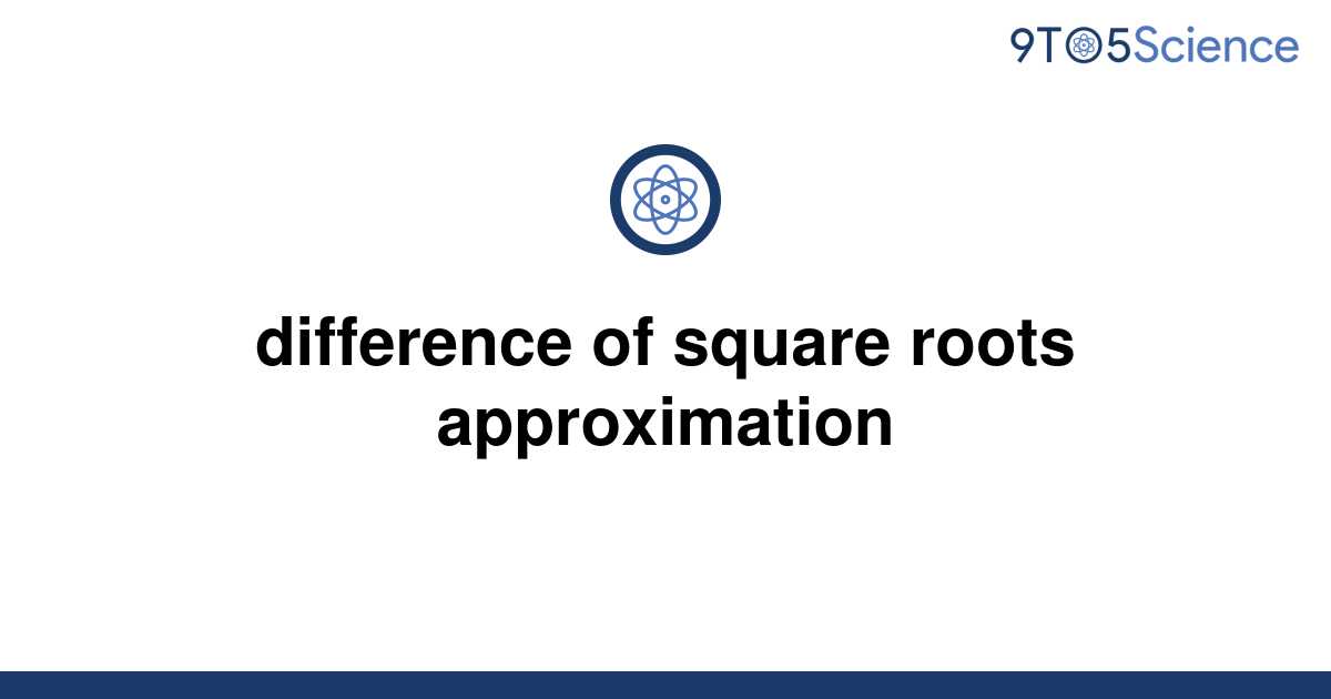 solved-difference-of-square-roots-approximation-9to5science