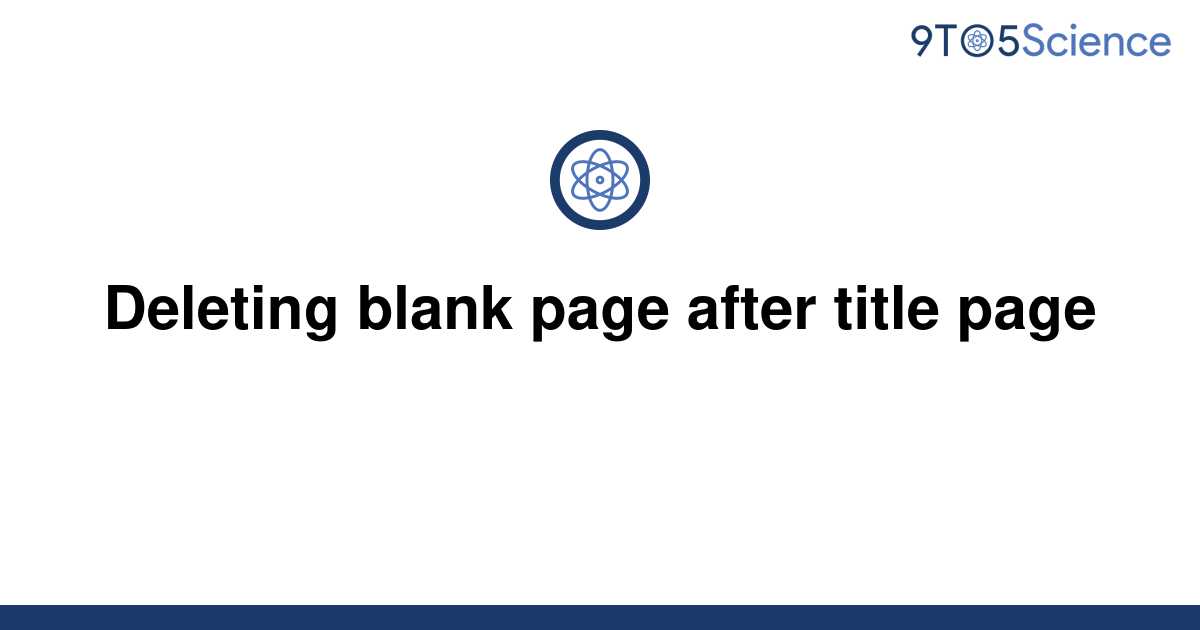 solved-deleting-blank-page-after-title-page-9to5science