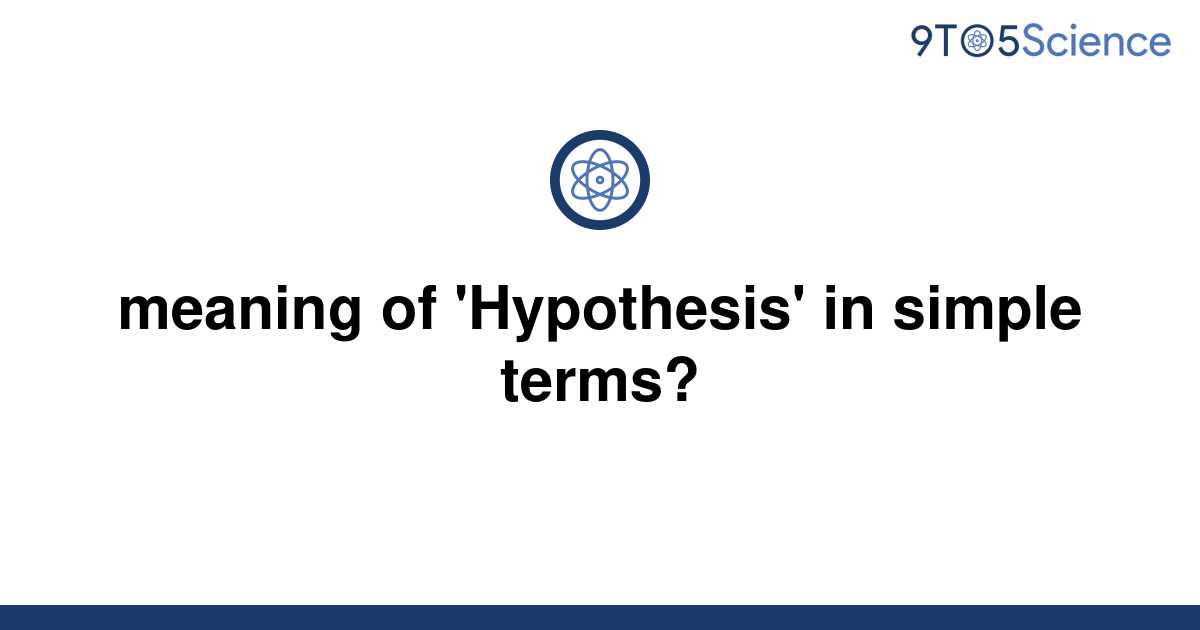 solved-meaning-of-hypothesis-in-simple-terms-9to5science