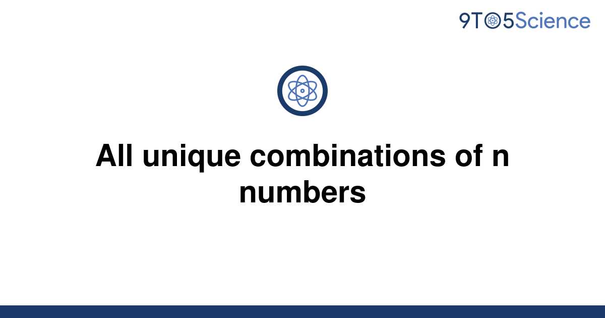 [Solved] All unique combinations of n numbers 9to5Science