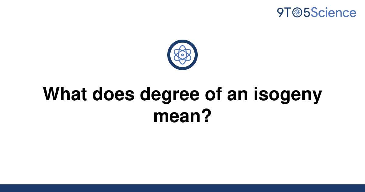 solved-what-does-degree-of-an-isogeny-mean-9to5science