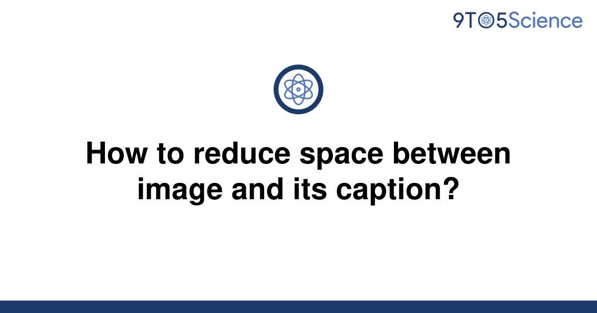 solved-how-to-reduce-space-between-image-and-its-9to5science