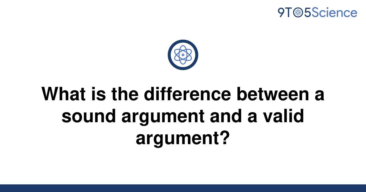 solved-what-is-the-difference-between-a-sound-argument-9to5science