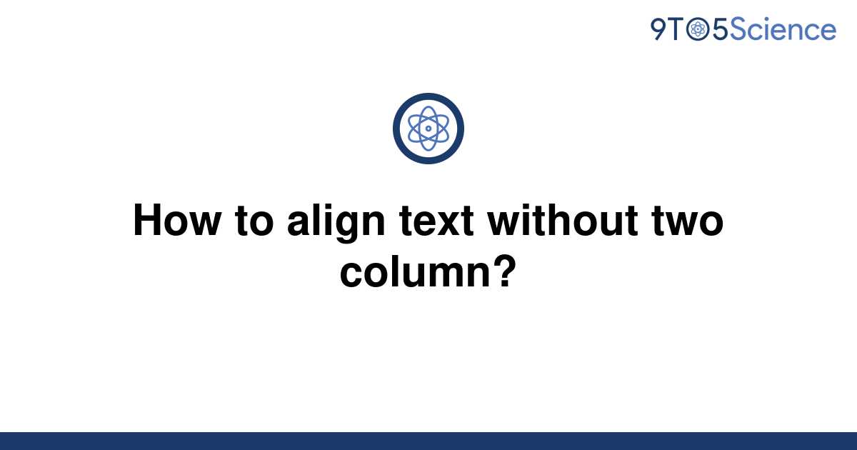 solved-how-to-align-text-without-two-column-9to5science