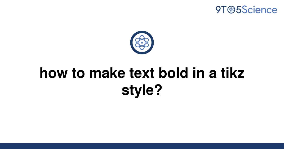 solved-how-to-make-text-bold-in-a-tikz-style-9to5science