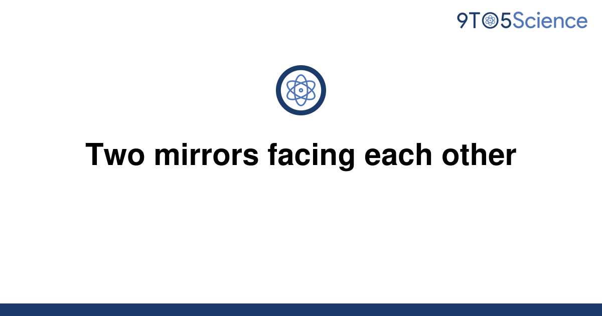 Solved Two Mirrors Facing Each Other 9to5science 