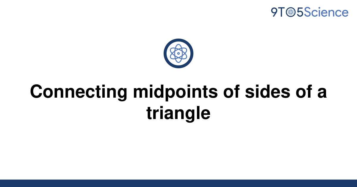 Solved Connecting Midpoints Of Sides Of A Triangle 9to5science 4946