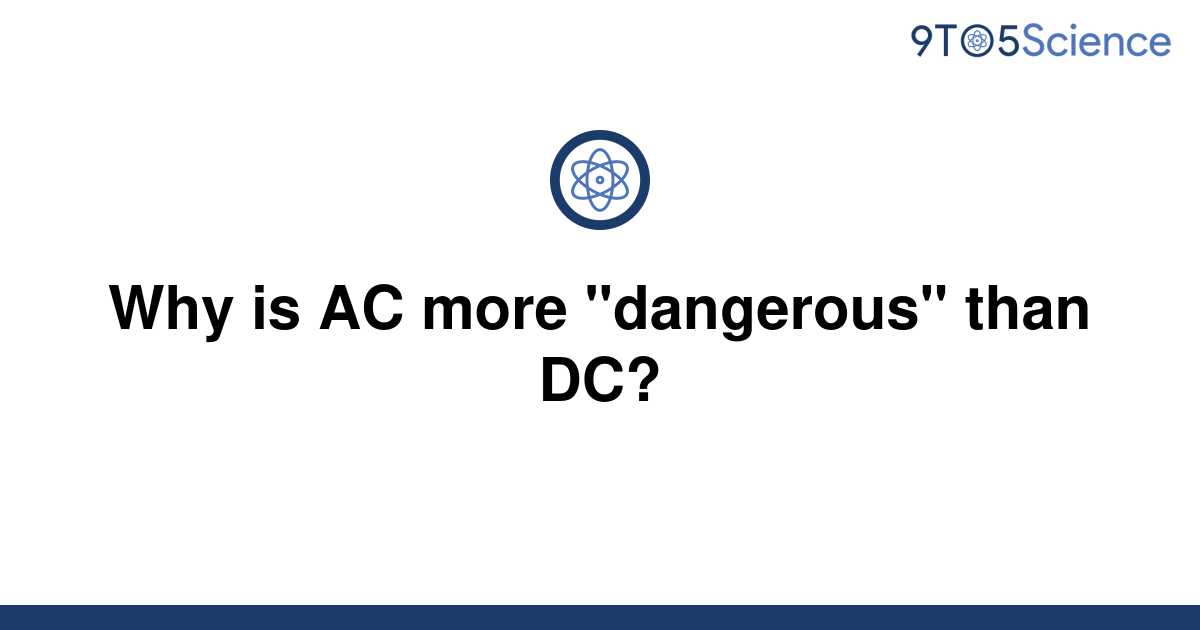 solved-why-is-ac-more-dangerous-than-dc-9to5science