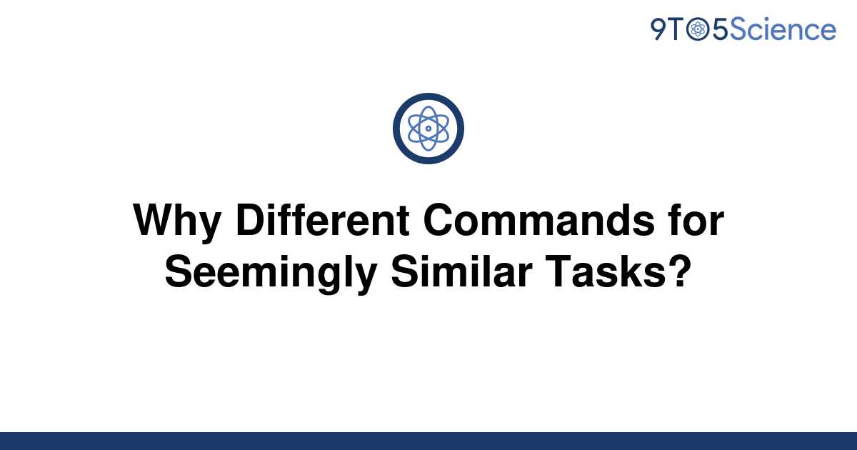[Solved] Why Different Commands for Seemingly Similar | 9to5Science