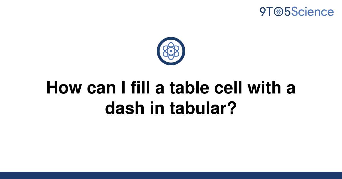 solved-how-can-i-fill-a-table-cell-with-a-dash-in-9to5science