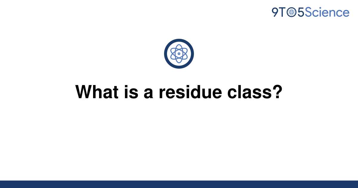 solved-what-is-a-residue-class-9to5science