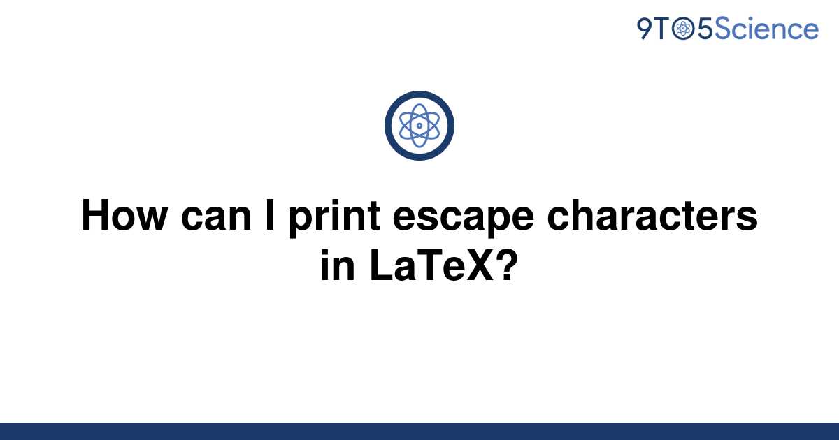 solved-how-can-i-print-escape-characters-in-latex-9to5science