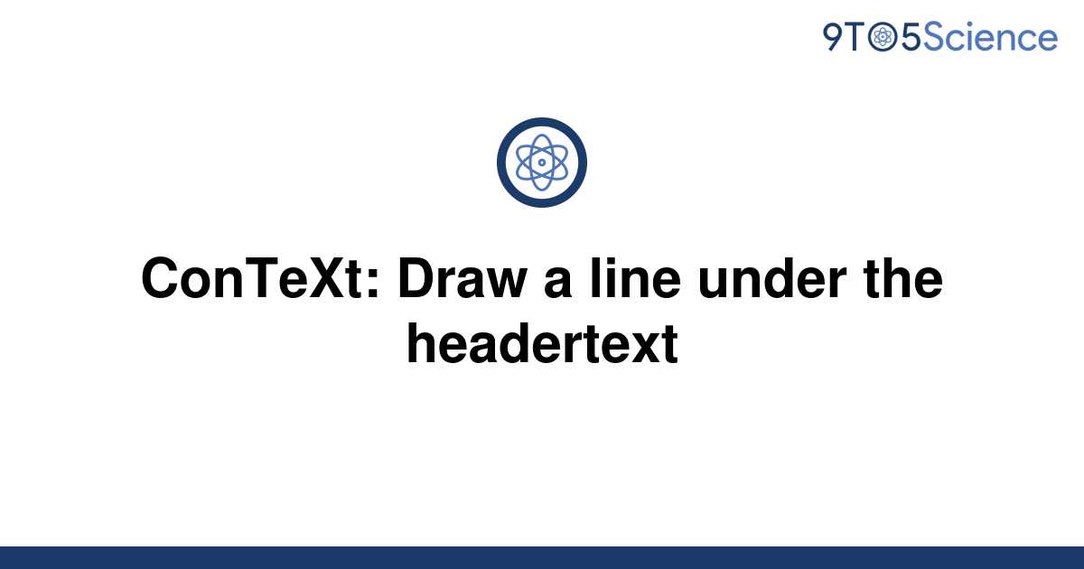 solved-context-draw-a-line-under-the-headertext-9to5science