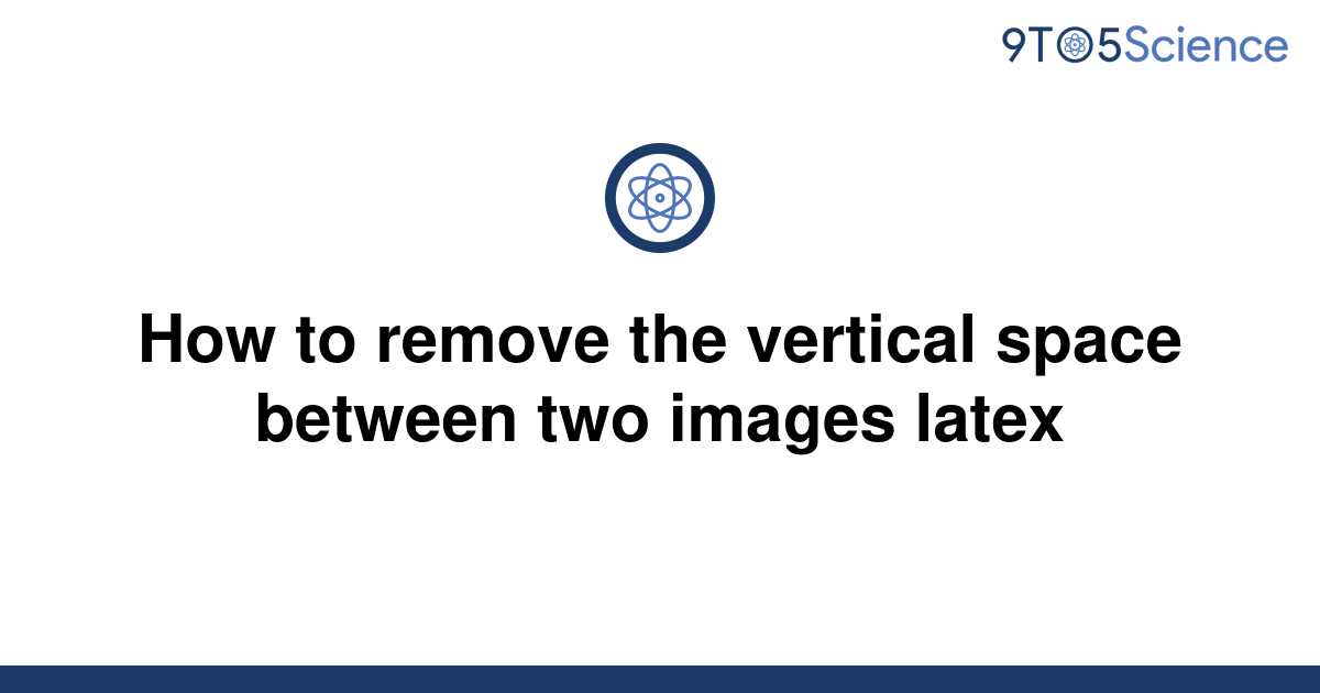 solved-how-to-remove-the-vertical-space-between-two-9to5science