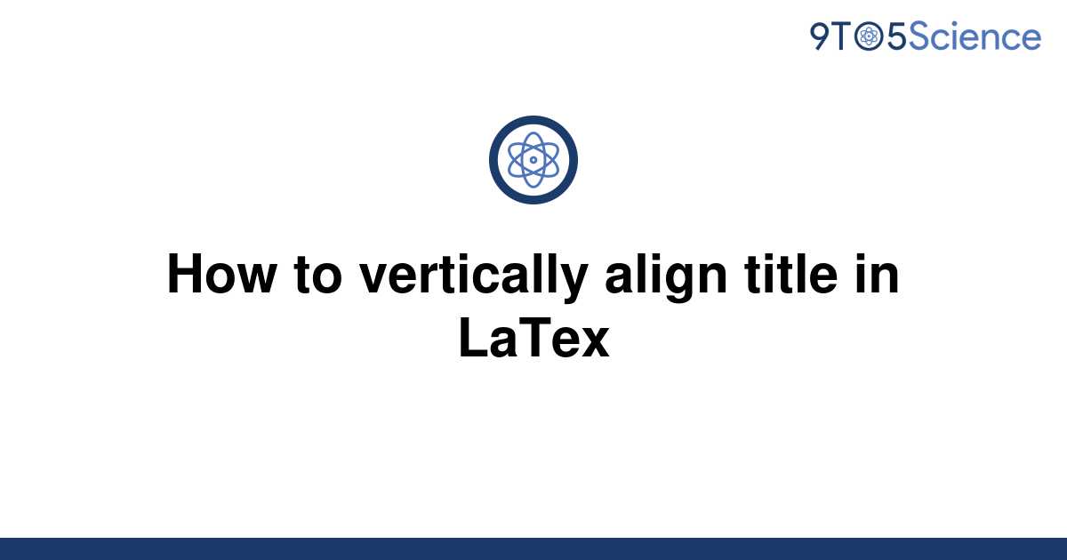 solved-how-to-vertically-align-title-in-latex-9to5science