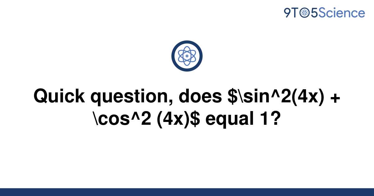 solved-quick-question-does-sin-2-4x-cos-2-4x-9to5science