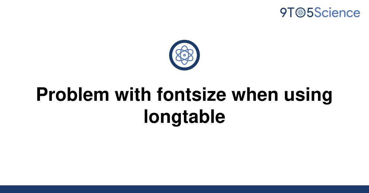 solved-problem-with-fontsize-when-using-longtable-9to5science