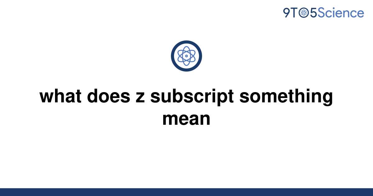 solved-what-does-z-subscript-something-mean-9to5science