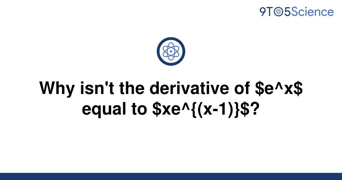 solved-why-isn-t-the-derivative-of-e-x-equal-to-9to5science