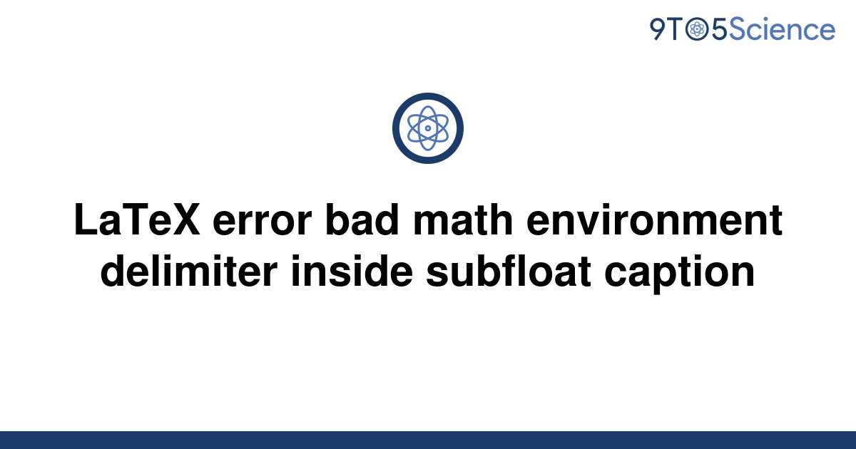 [Solved] LaTeX error bad math environment delimiter | 9to5Science