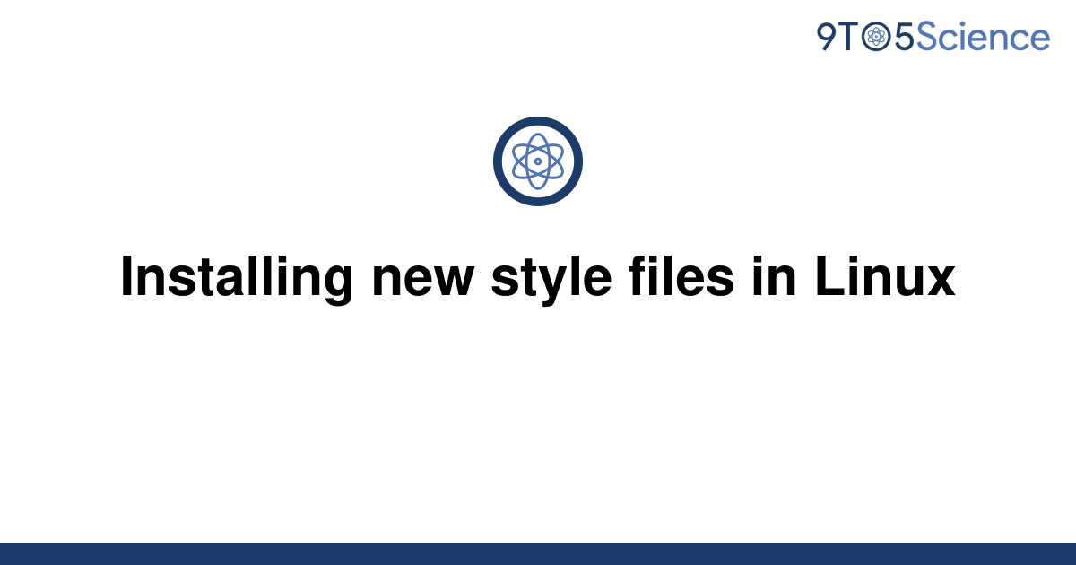 solved-installing-new-style-files-in-linux-9to5science