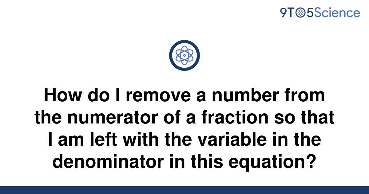 solved-how-do-i-remove-a-number-from-the-numerator-of-9to5science