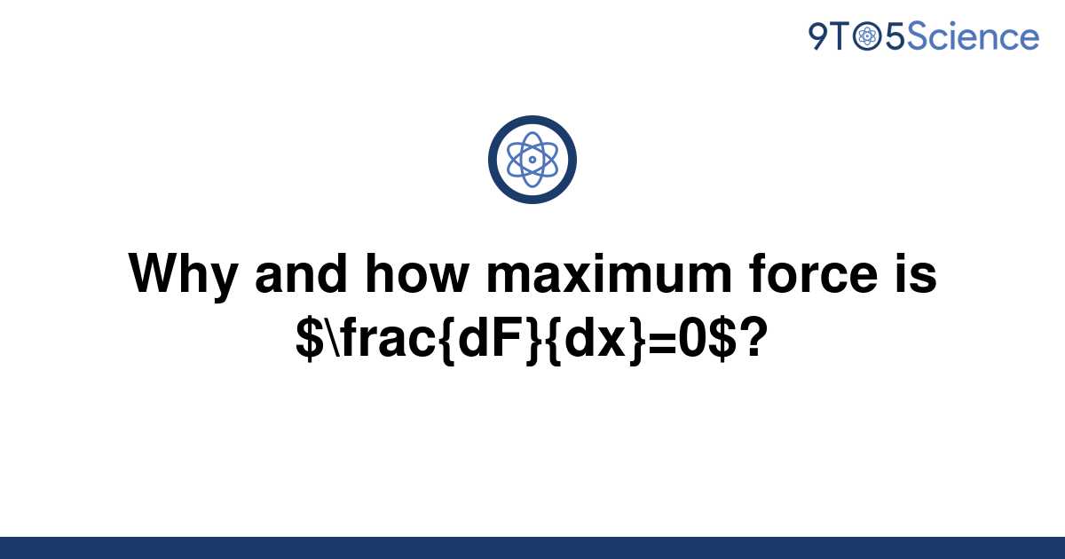 solved-why-and-how-maximum-force-is-frac-df-dx-0-9to5science