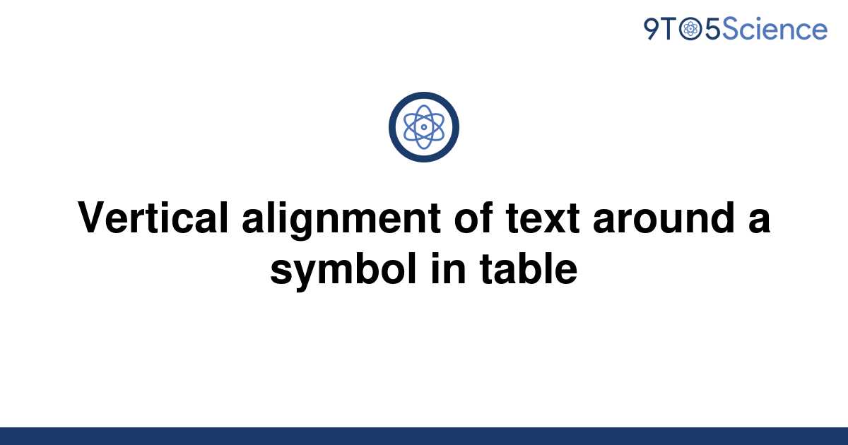 solved-vertical-alignment-of-text-around-a-symbol-in-9to5science