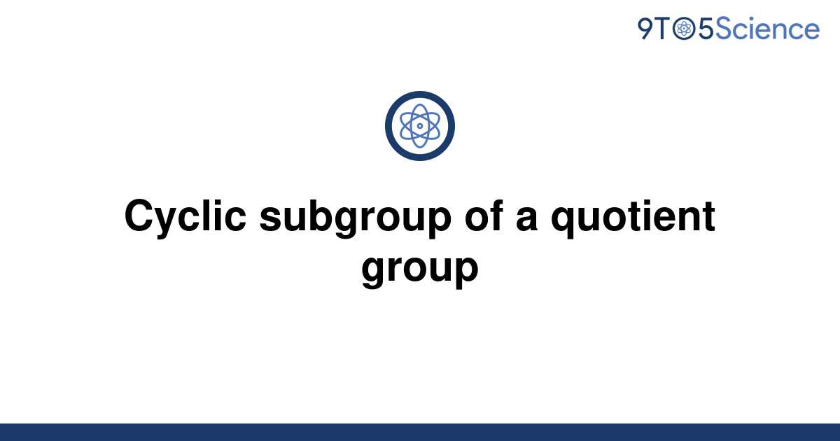 solved-cyclic-subgroup-of-a-quotient-group-9to5science